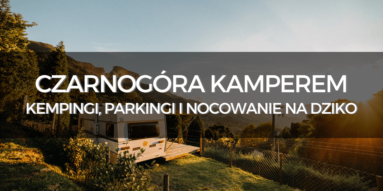 Gdzie spać kamperem w Czarnogórze?